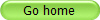 Go home